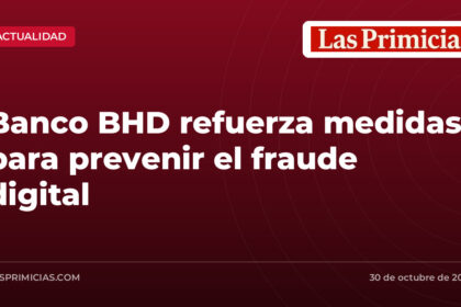 Banco BHD refuerza medidas para prevenir el fraude digital