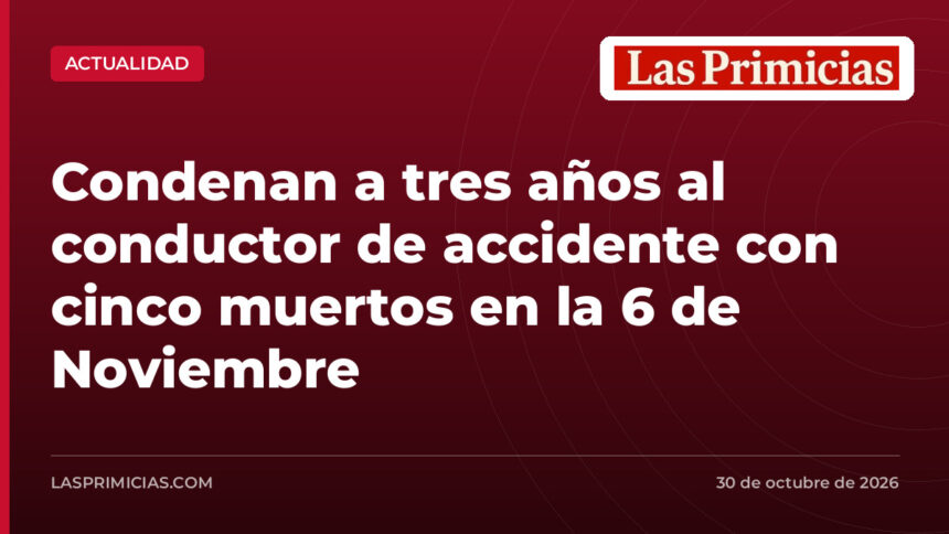 Condenan a tres años al conductor de accidente con cinco muertos en la 6 de Noviembre