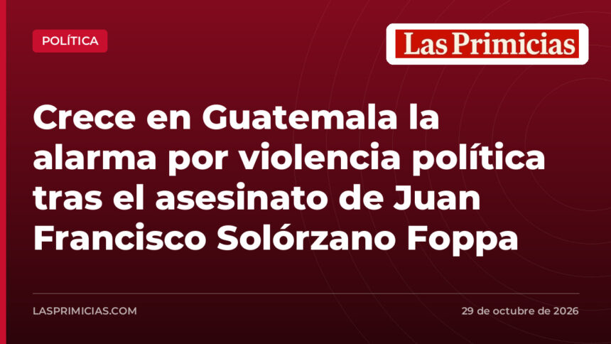 Crece en Guatemala la alarma por violencia política tras el asesinato de Juan Francisco Solórzano Foppa