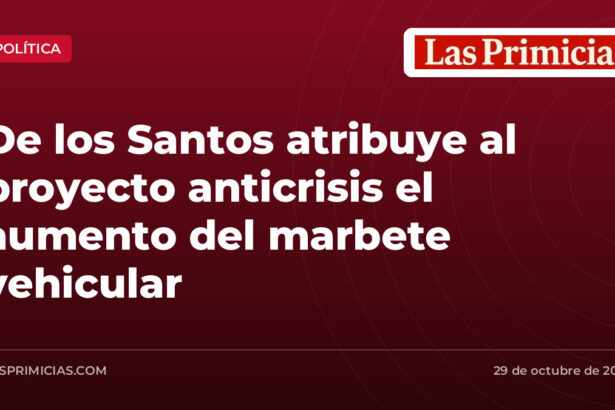 De los Santos atribuye al proyecto anticrisis el aumento del marbete vehicular