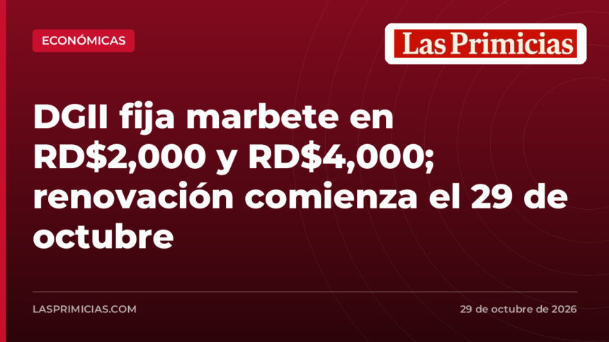 DGII fija marbete en RD$2,000 y RD$4,000; renovación comienza el 29 de octubre