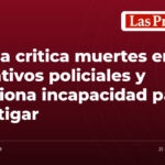 Jurista critica muertes en operativos policiales y cuestiona incapacidad para investigar
