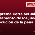 La Suprema Corte actualiza el reglamento de los jueces de ejecución de la pena
