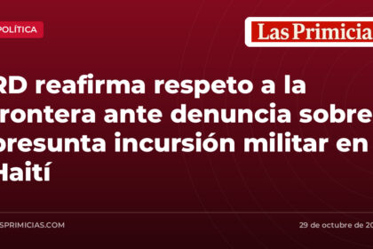 RD reafirma respeto a la frontera ante denuncia sobre presunta incursión militar en Haití